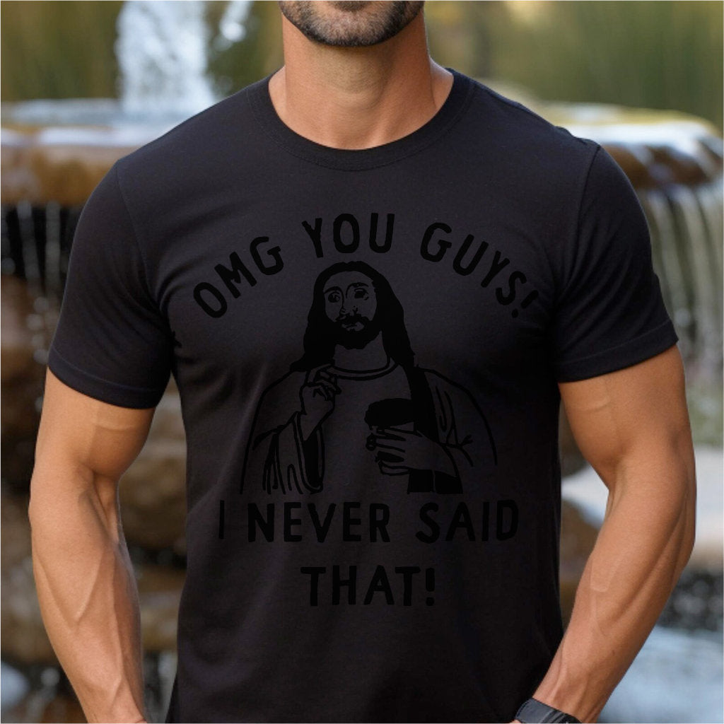 Omg You Guys, I Never Said That | Unisex T-Shirt