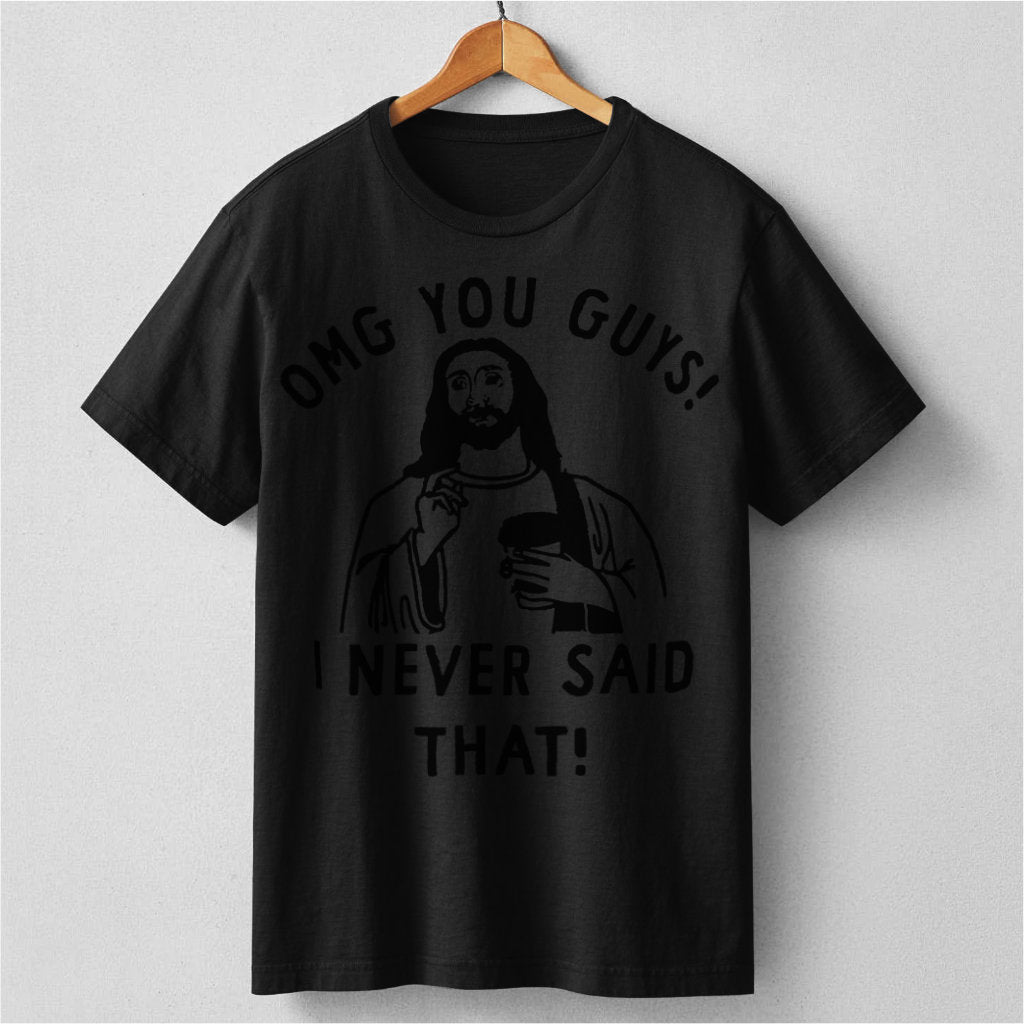 Omg You Guys, I Never Said That | Unisex T-Shirt