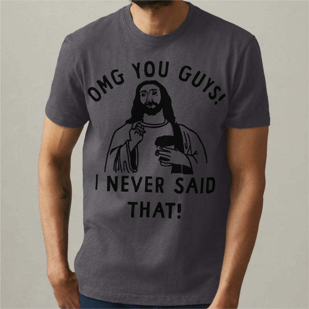 Omg You Guys, I Never Said That | Unisex T-Shirt