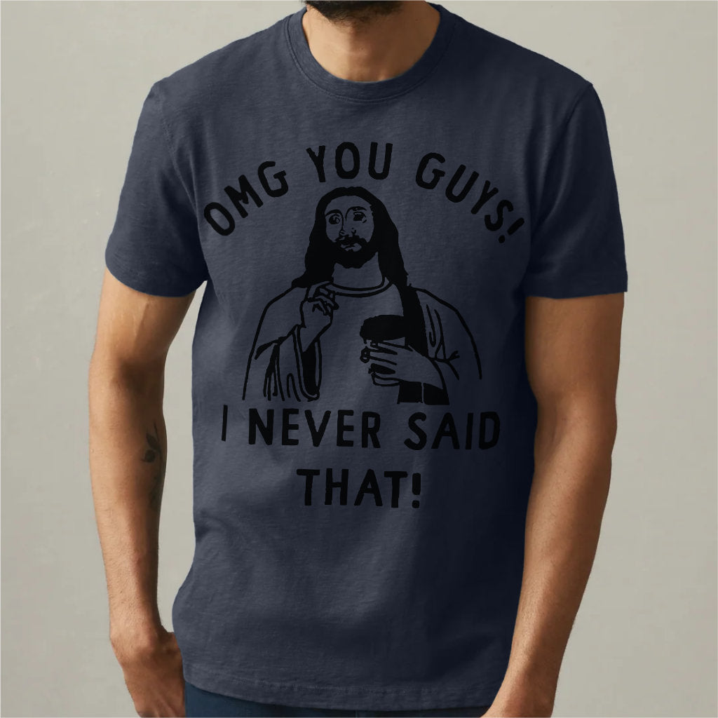 Omg You Guys, I Never Said That | Unisex T-Shirt