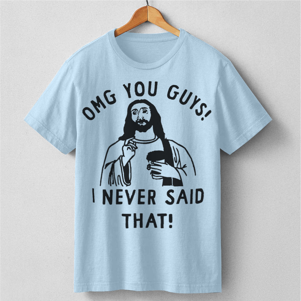 Omg You Guys, I Never Said That | Unisex T-Shirt