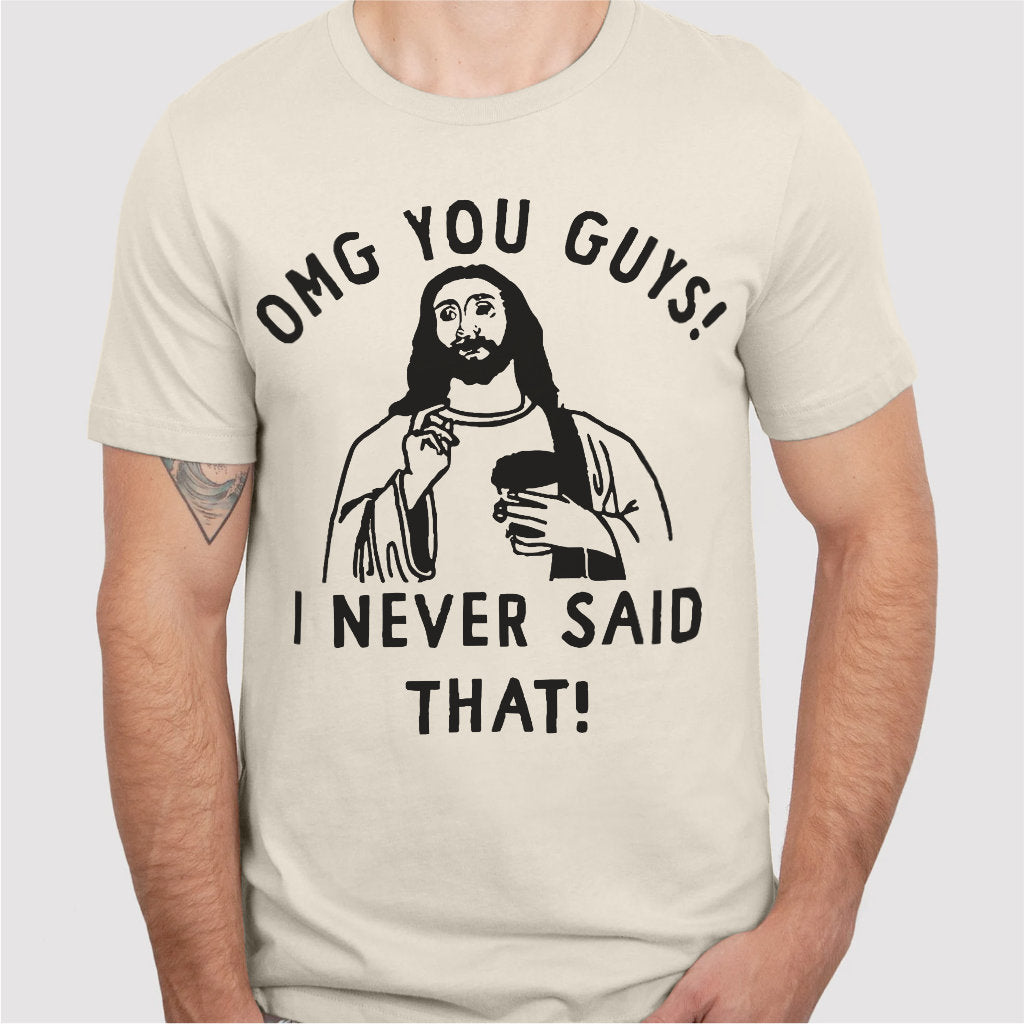 Omg You Guys, I Never Said That | Unisex T-Shirt