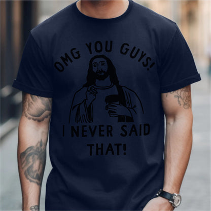 Omg You Guys, I Never Said That | Unisex T-Shirt