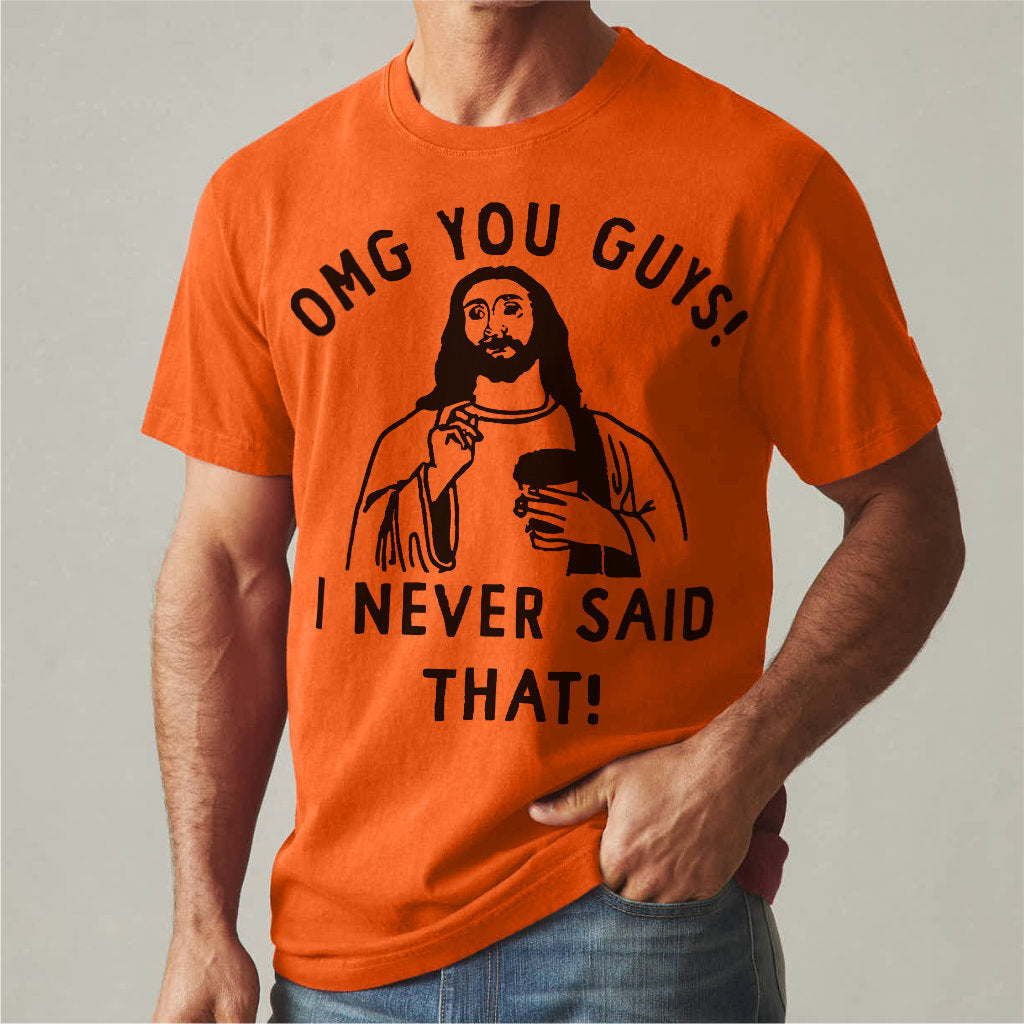 Omg You Guys, I Never Said That | Unisex T-Shirt