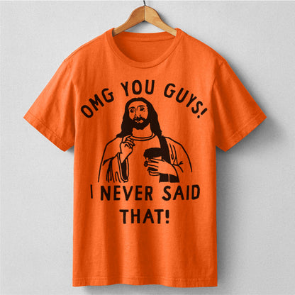 Omg You Guys, I Never Said That | Unisex T-Shirt