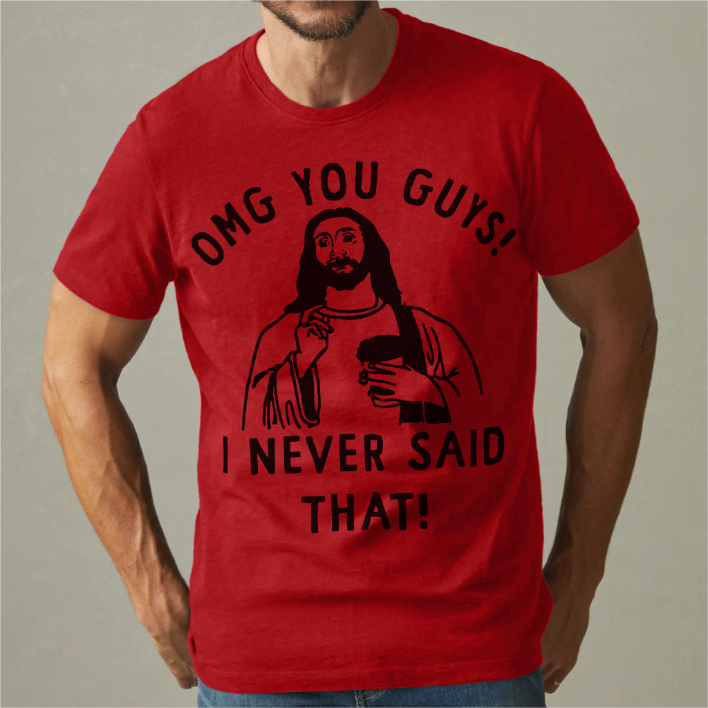 Omg You Guys, I Never Said That | Unisex T-Shirt