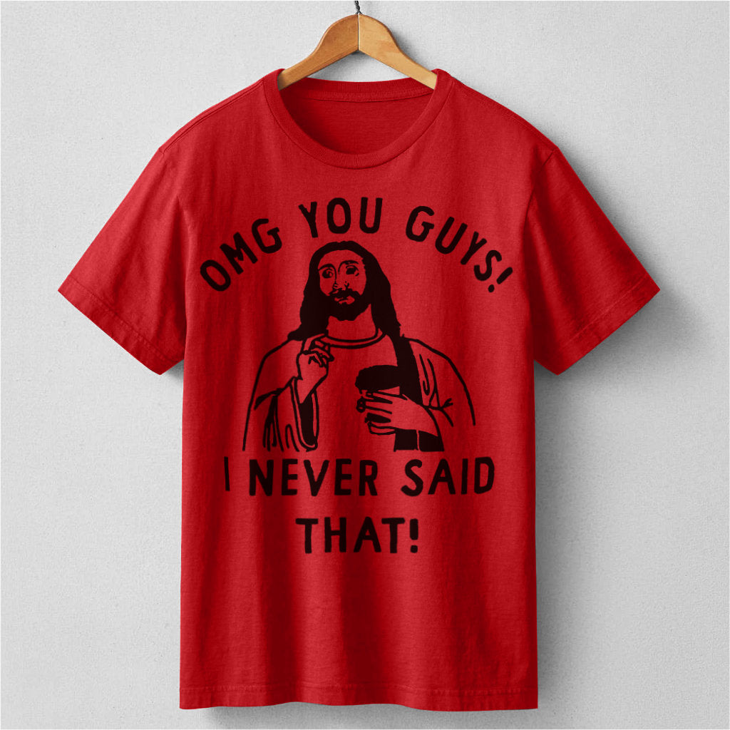 Omg You Guys, I Never Said That | Unisex T-Shirt