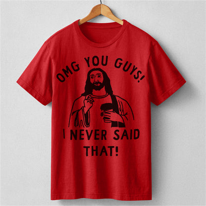 Omg You Guys, I Never Said That | Unisex T-Shirt