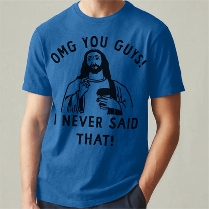 Omg You Guys, I Never Said That | Unisex T-Shirt