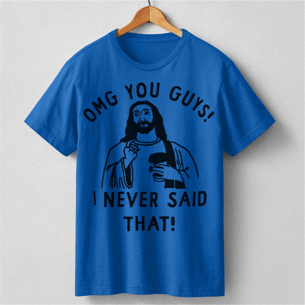 Omg You Guys, I Never Said That | Unisex T-Shirt