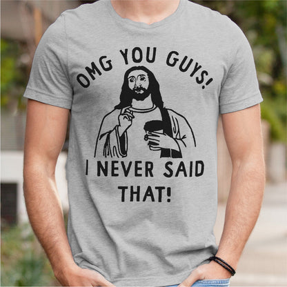 Omg You Guys, I Never Said That | Unisex T-Shirt