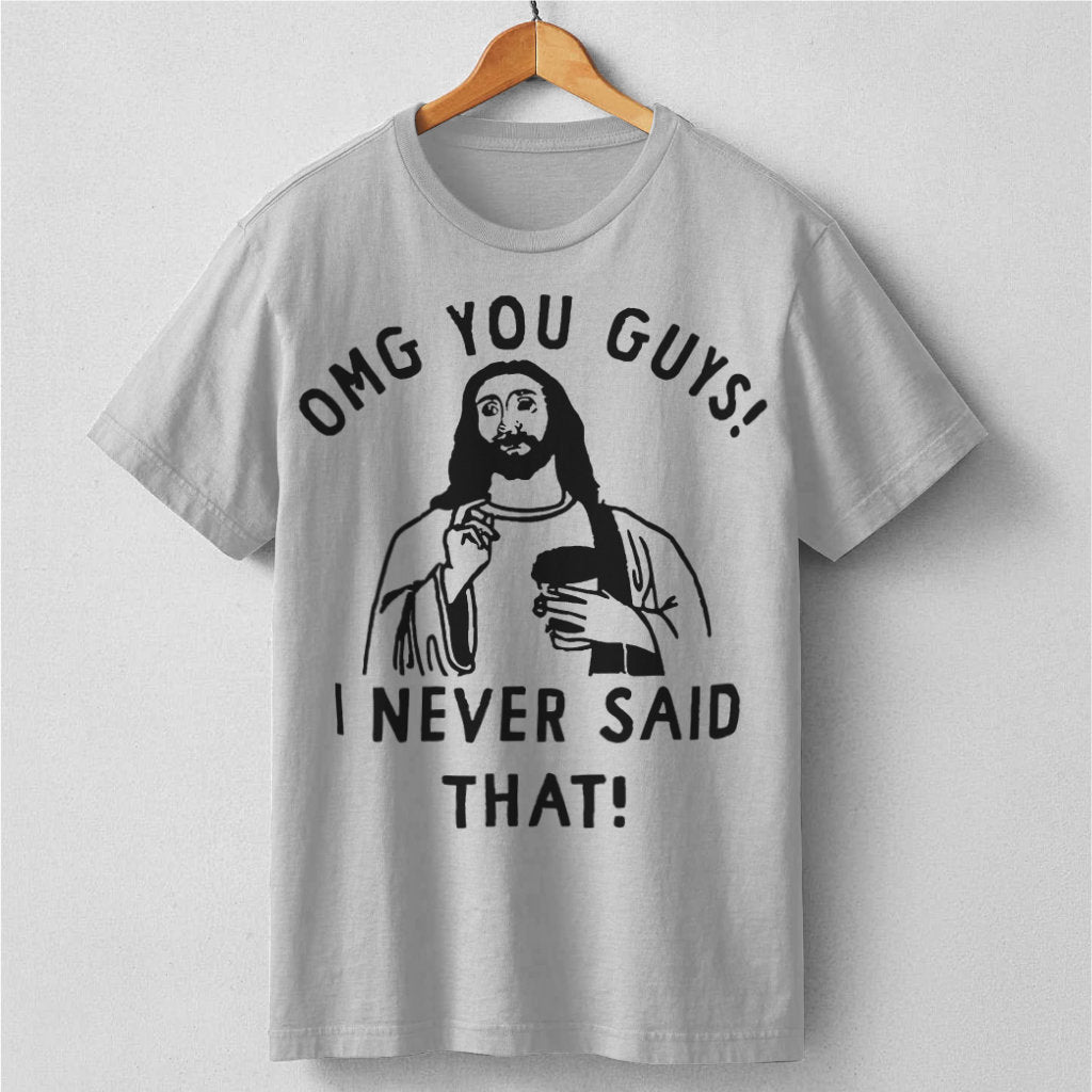 Omg You Guys, I Never Said That | Unisex T-Shirt