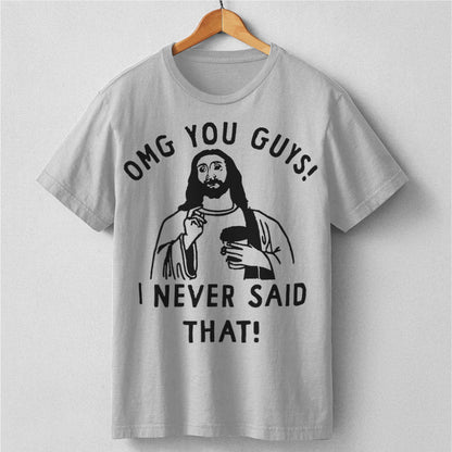 Omg You Guys, I Never Said That | Unisex T-Shirt