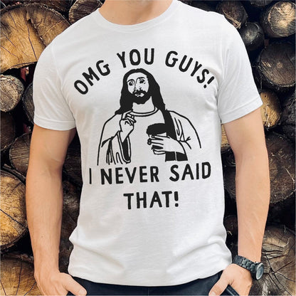 Omg You Guys, I Never Said That | Unisex T-Shirt