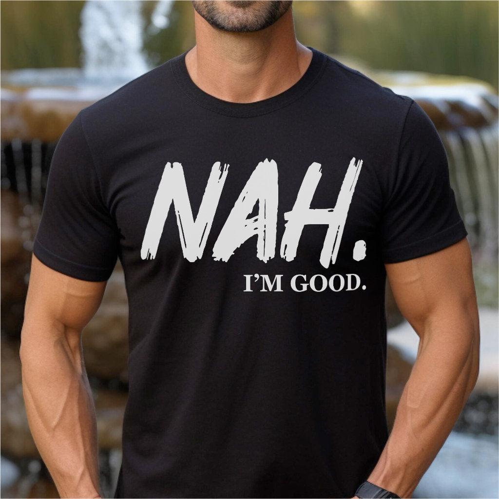 Nah I'm Good | Unisex T-Shirt