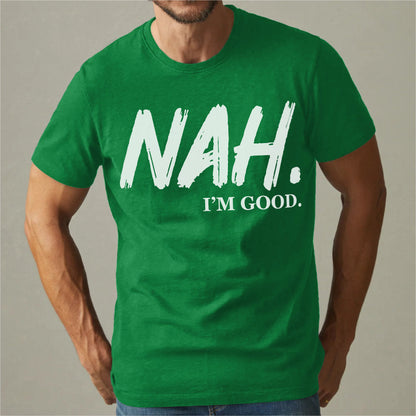 Nah I'm Good | Unisex T-Shirt