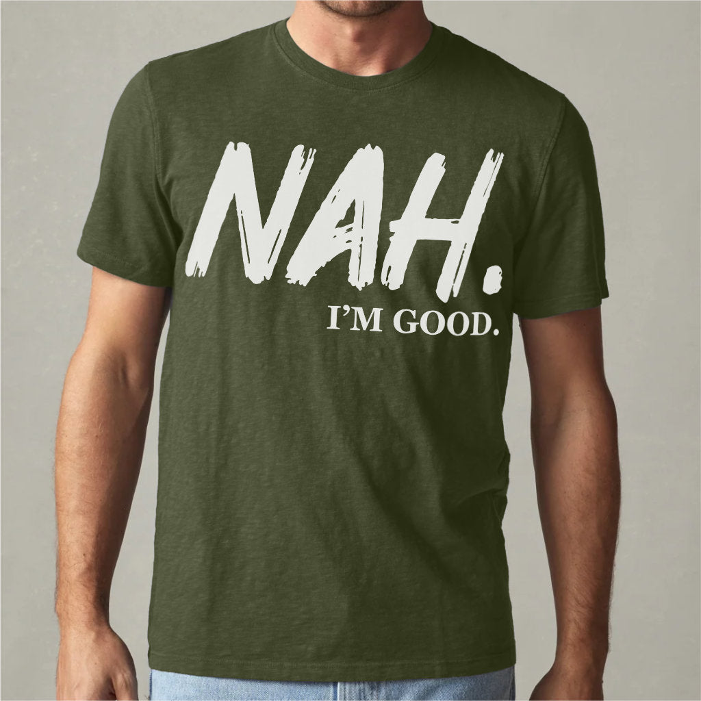 Nah I'm Good | Unisex T-Shirt