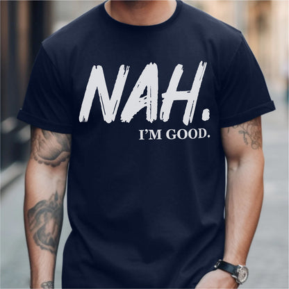 Nah I'm Good | Unisex T-Shirt