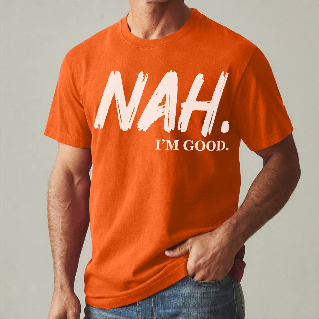 Nah I'm Good | Unisex T-Shirt