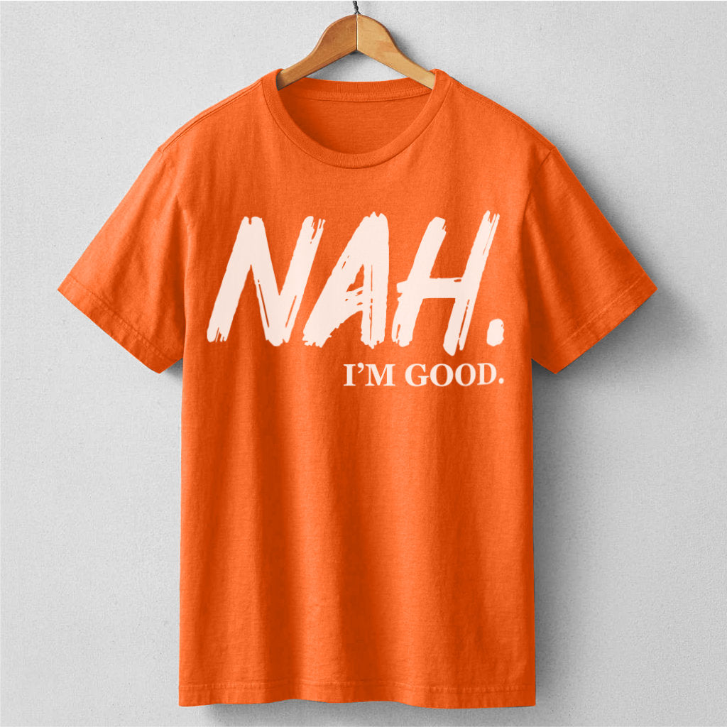 Nah I'm Good | Unisex T-Shirt