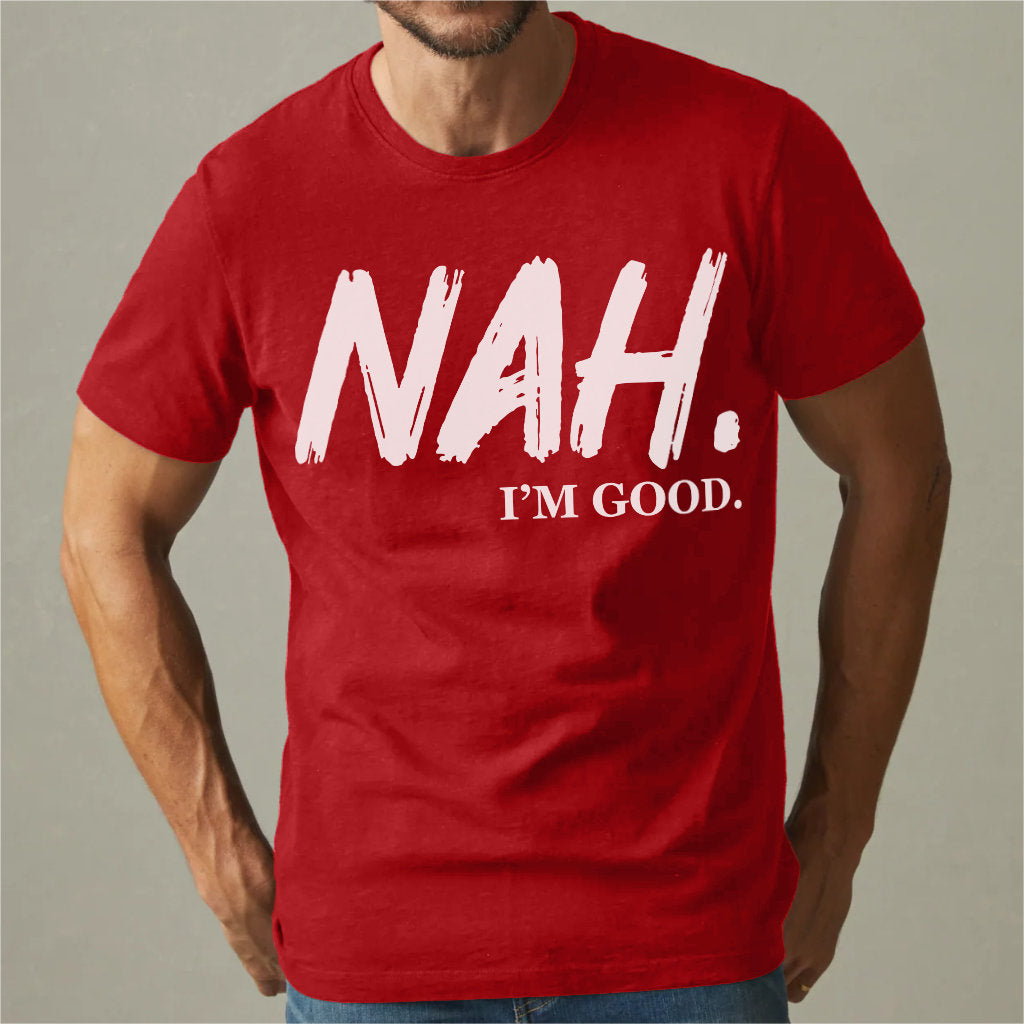 Nah I'm Good | Unisex T-Shirt