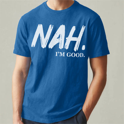 Nah I'm Good | Unisex T-Shirt