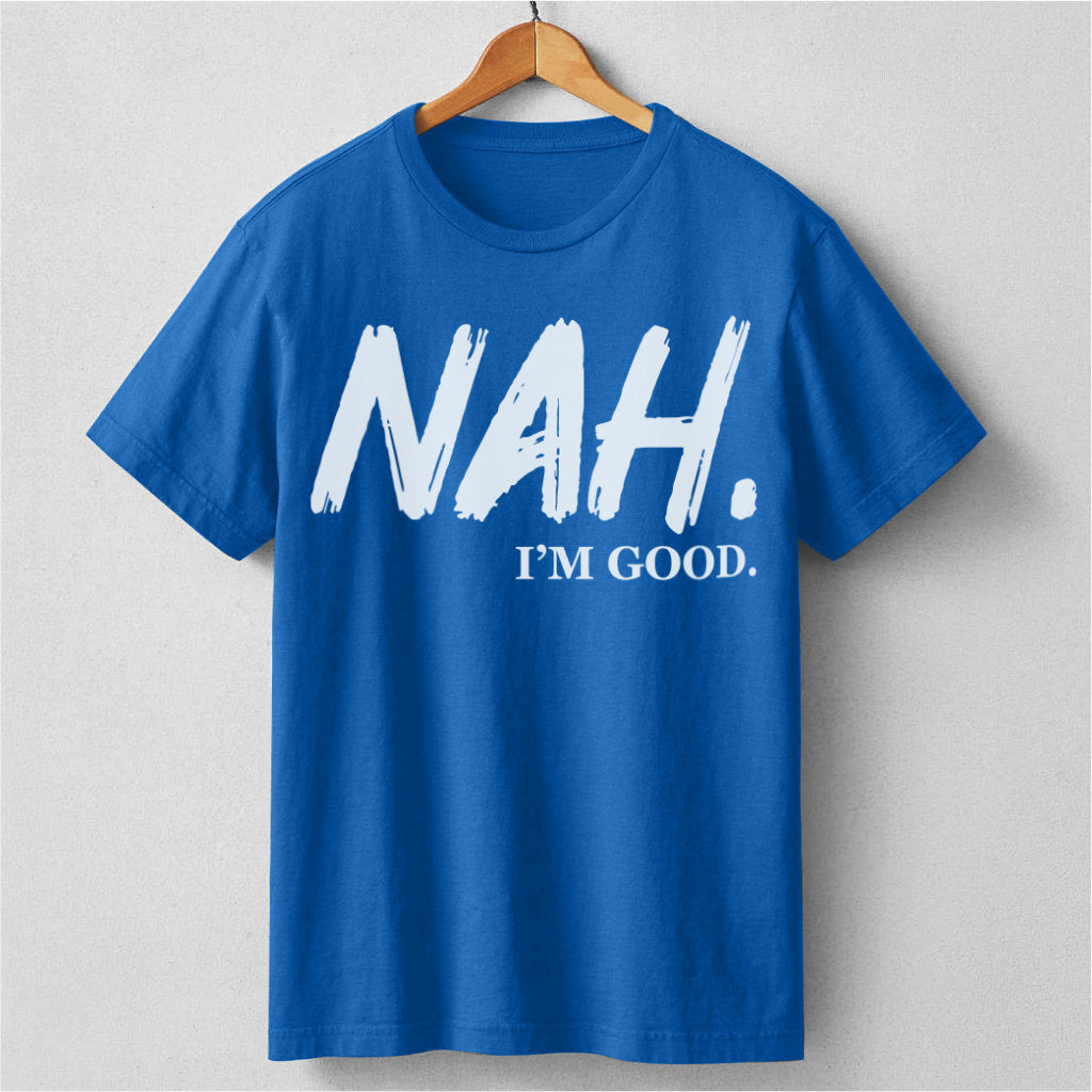 Nah I'm Good | Unisex T-Shirt