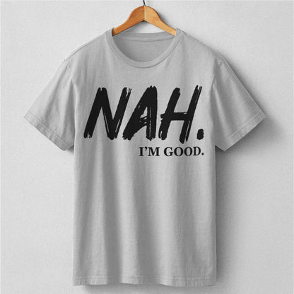 Nah I'm Good | Unisex T-Shirt