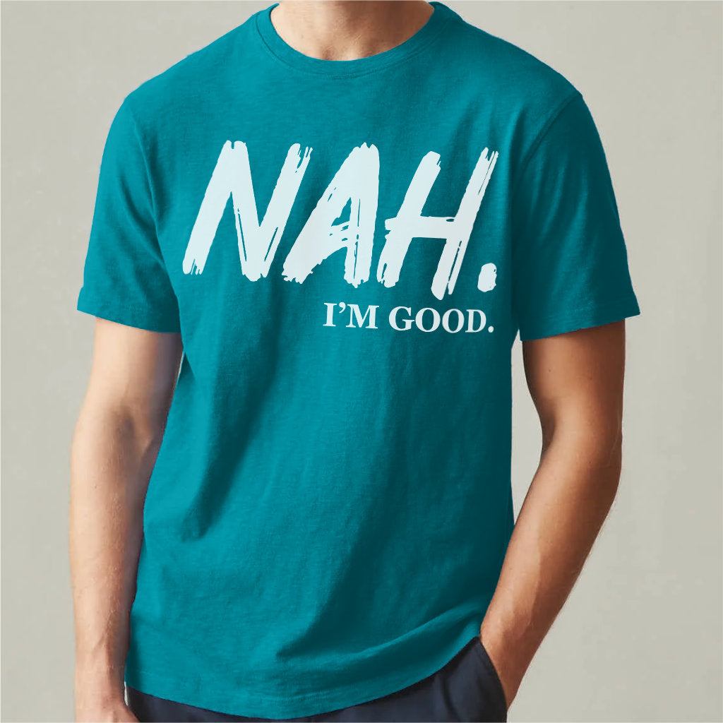 Nah I'm Good | Unisex T-Shirt