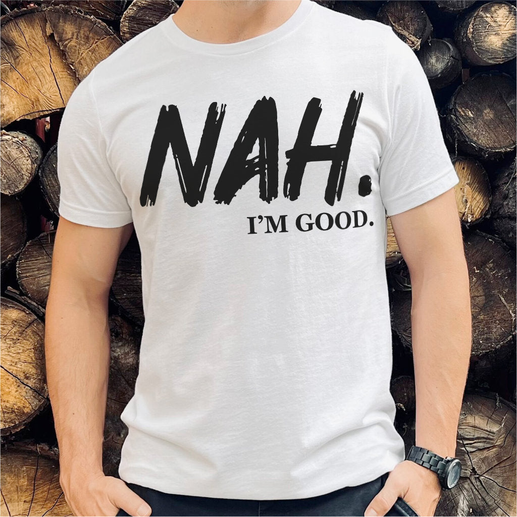 Nah I'm Good | Unisex T-Shirt