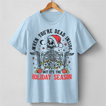 When You're Dead Inside But It's The Holiday Season | Unisex T-Shirt