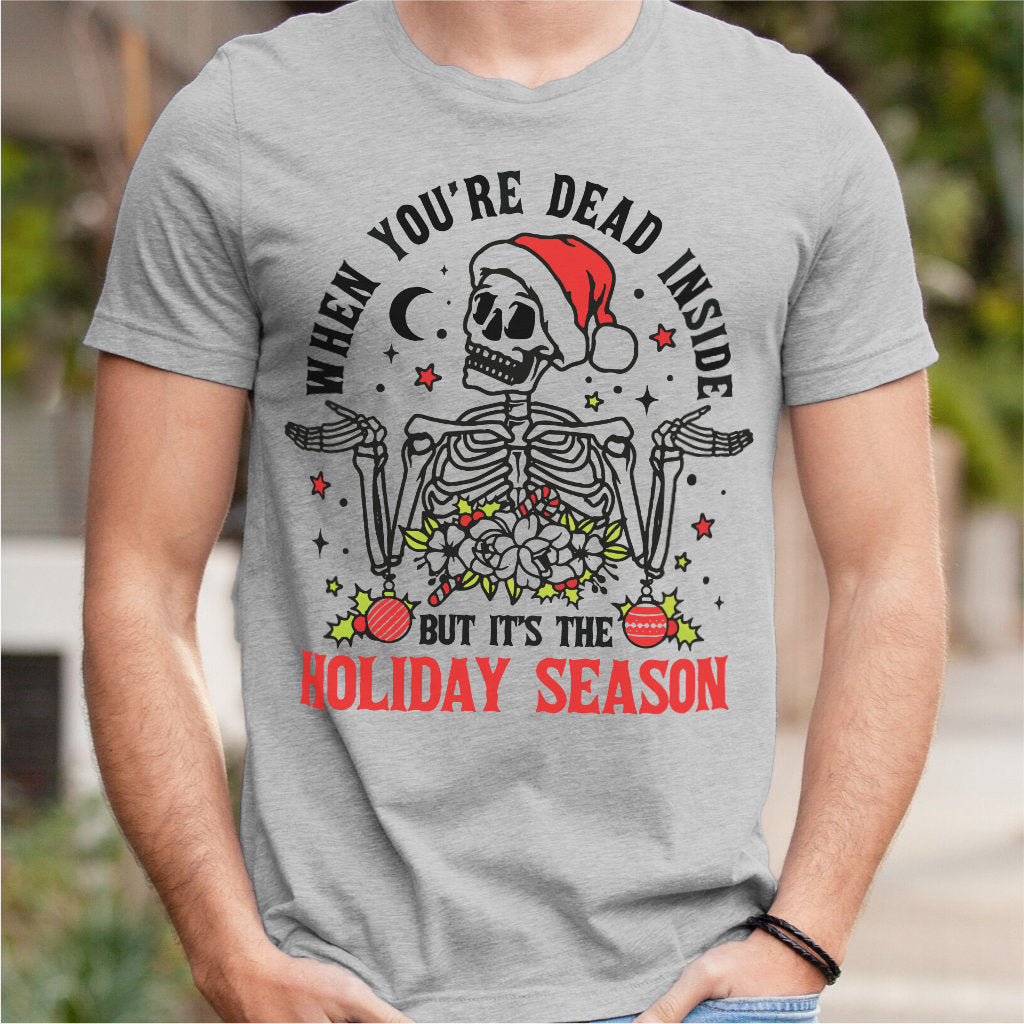 When You're Dead Inside But It's The Holiday Season | Unisex T-Shirt