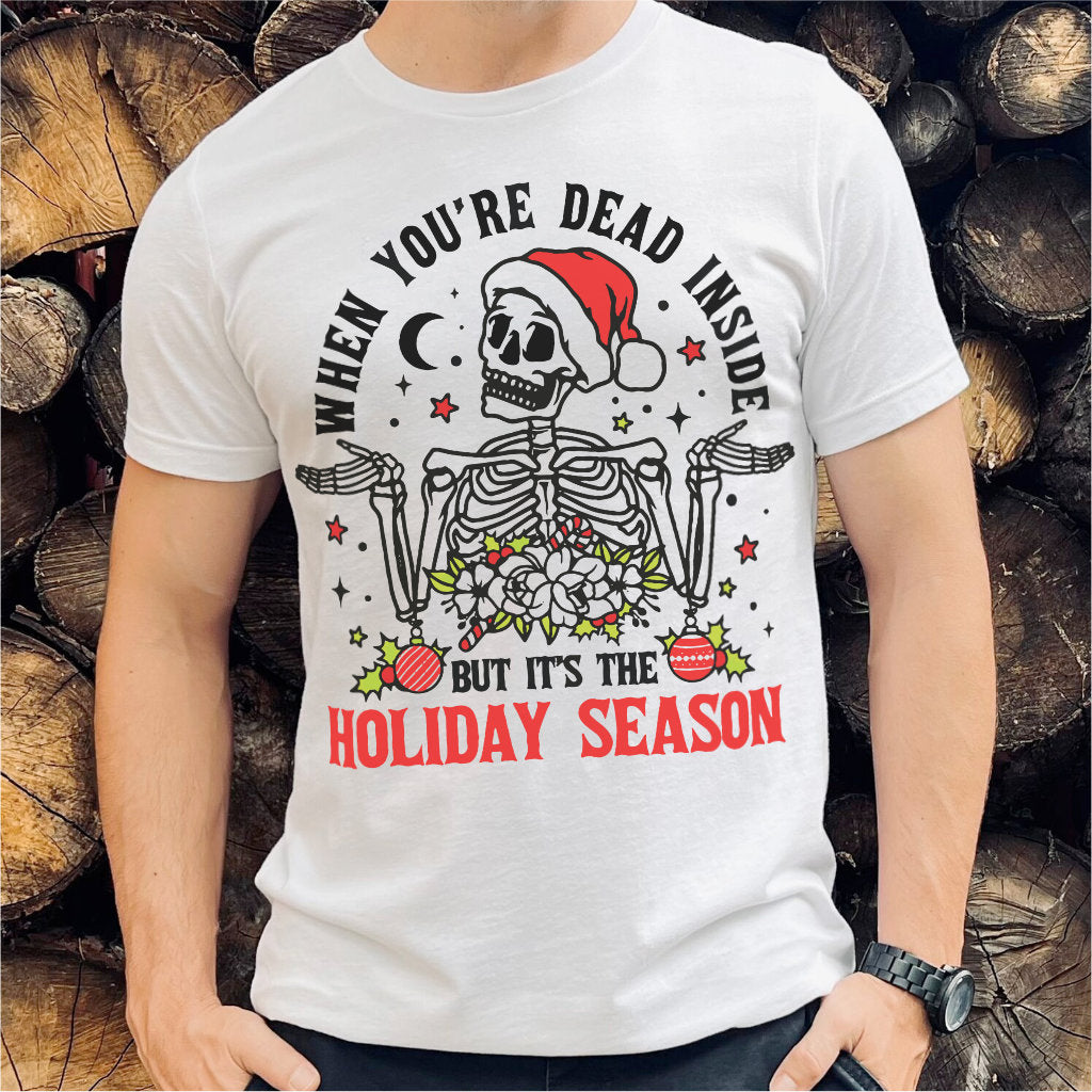 When You're Dead Inside But It's The Holiday Season | Unisex T-Shirt