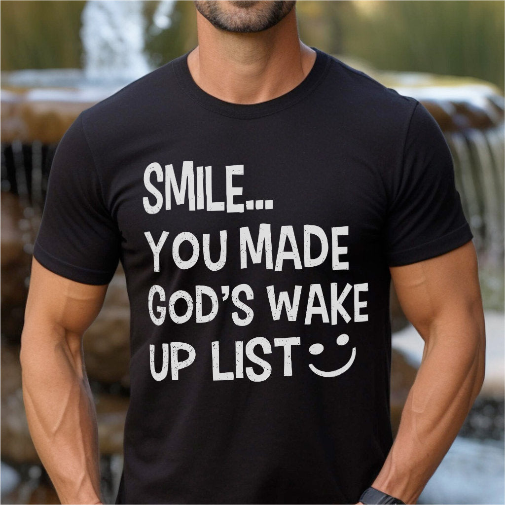 Smile... You Made God's Wake Up List | Unisex T-Shirt