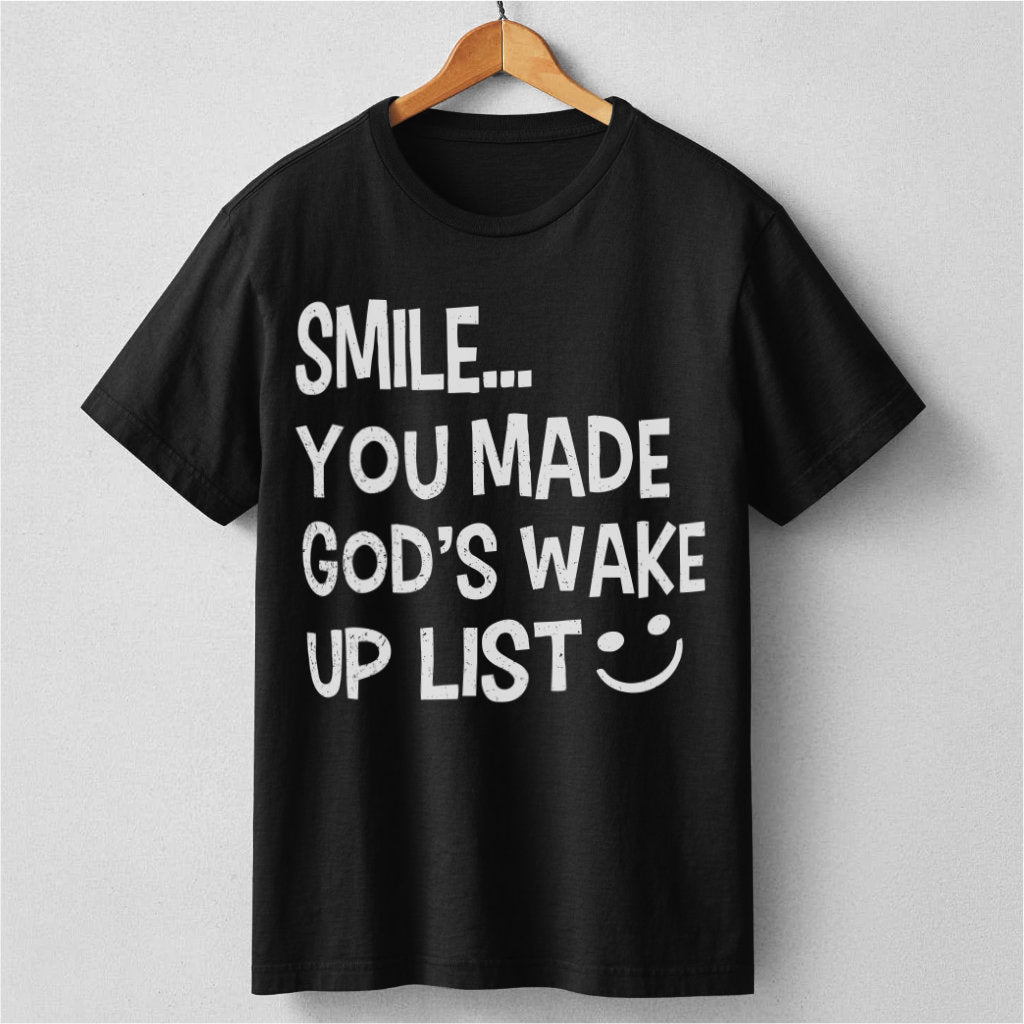 Smile... You Made God's Wake Up List | Unisex T-Shirt