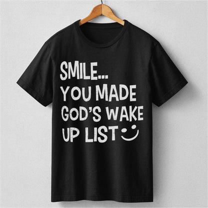 Smile... You Made God's Wake Up List | Unisex T-Shirt