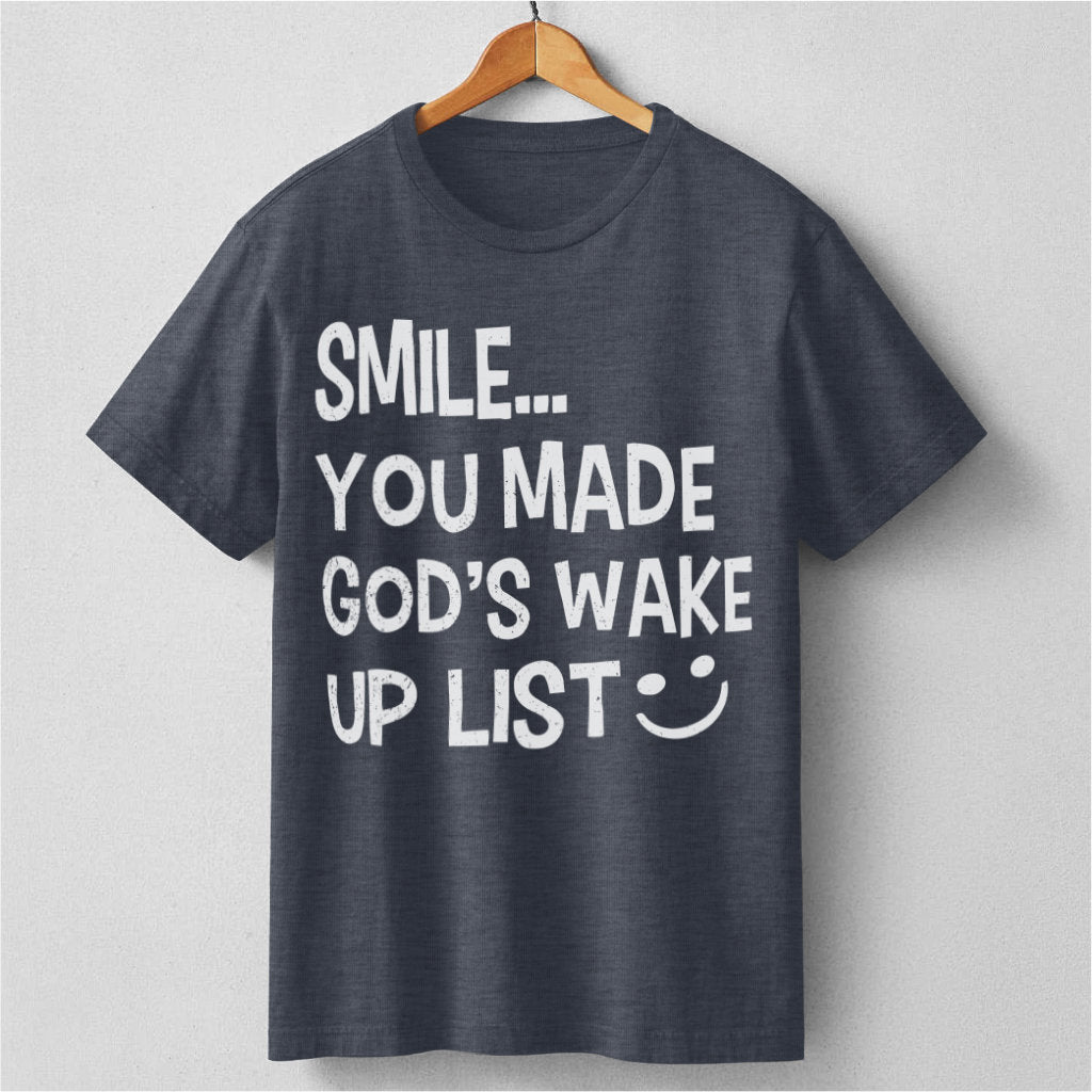 Smile... You Made God's Wake Up List | Unisex T-Shirt