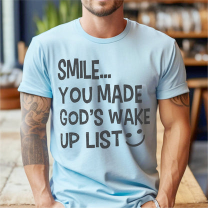 Smile... You Made God's Wake Up List | Unisex T-Shirt