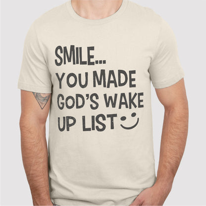 Smile... You Made God's Wake Up List | Unisex T-Shirt