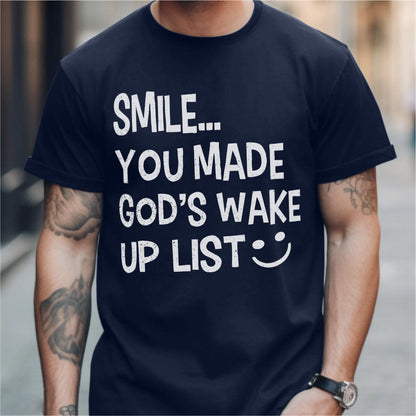 Smile... You Made God's Wake Up List | Unisex T-Shirt