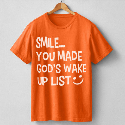 Smile... You Made God's Wake Up List | Unisex T-Shirt