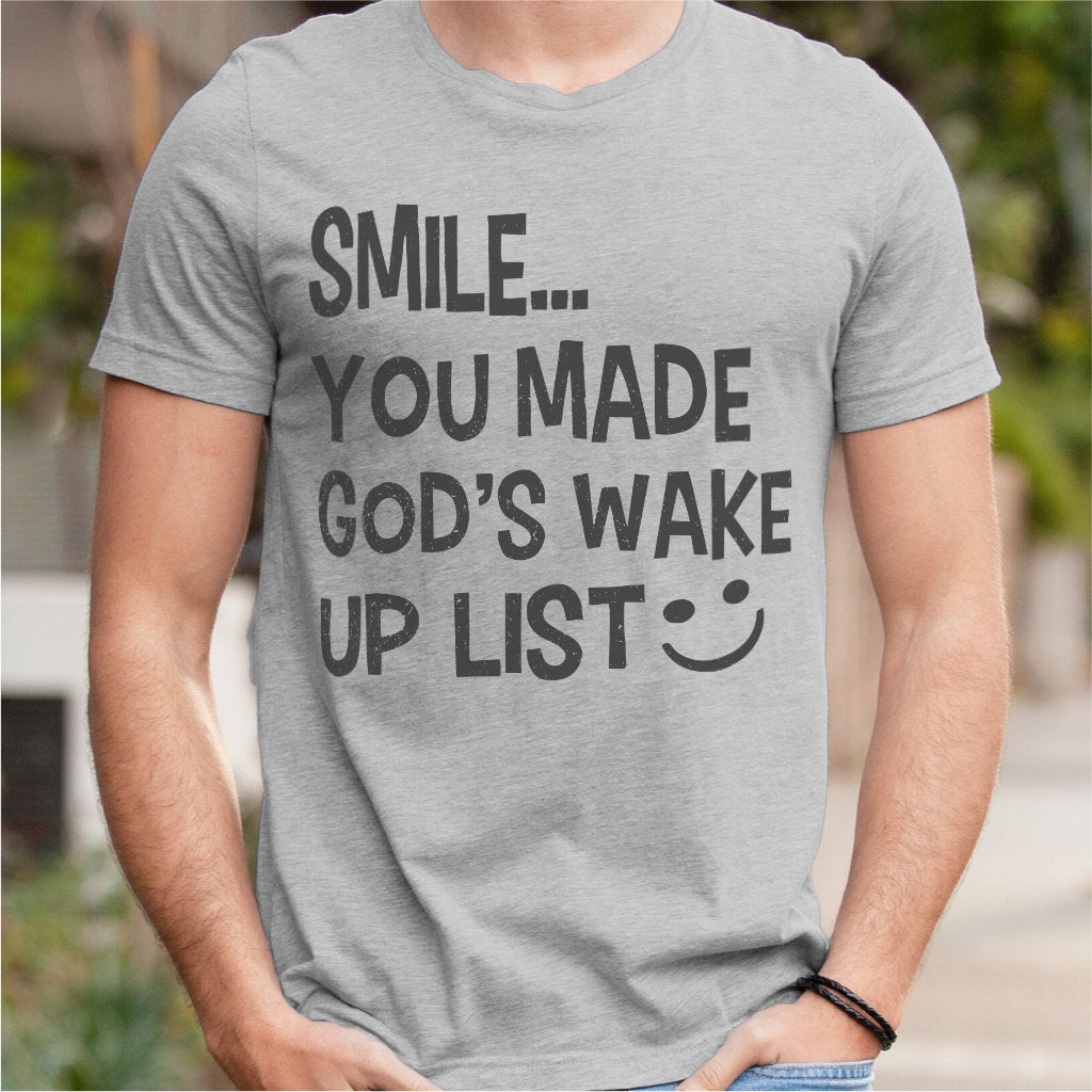 Smile... You Made God's Wake Up List | Unisex T-Shirt