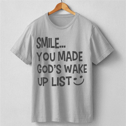 Smile... You Made God's Wake Up List | Unisex T-Shirt