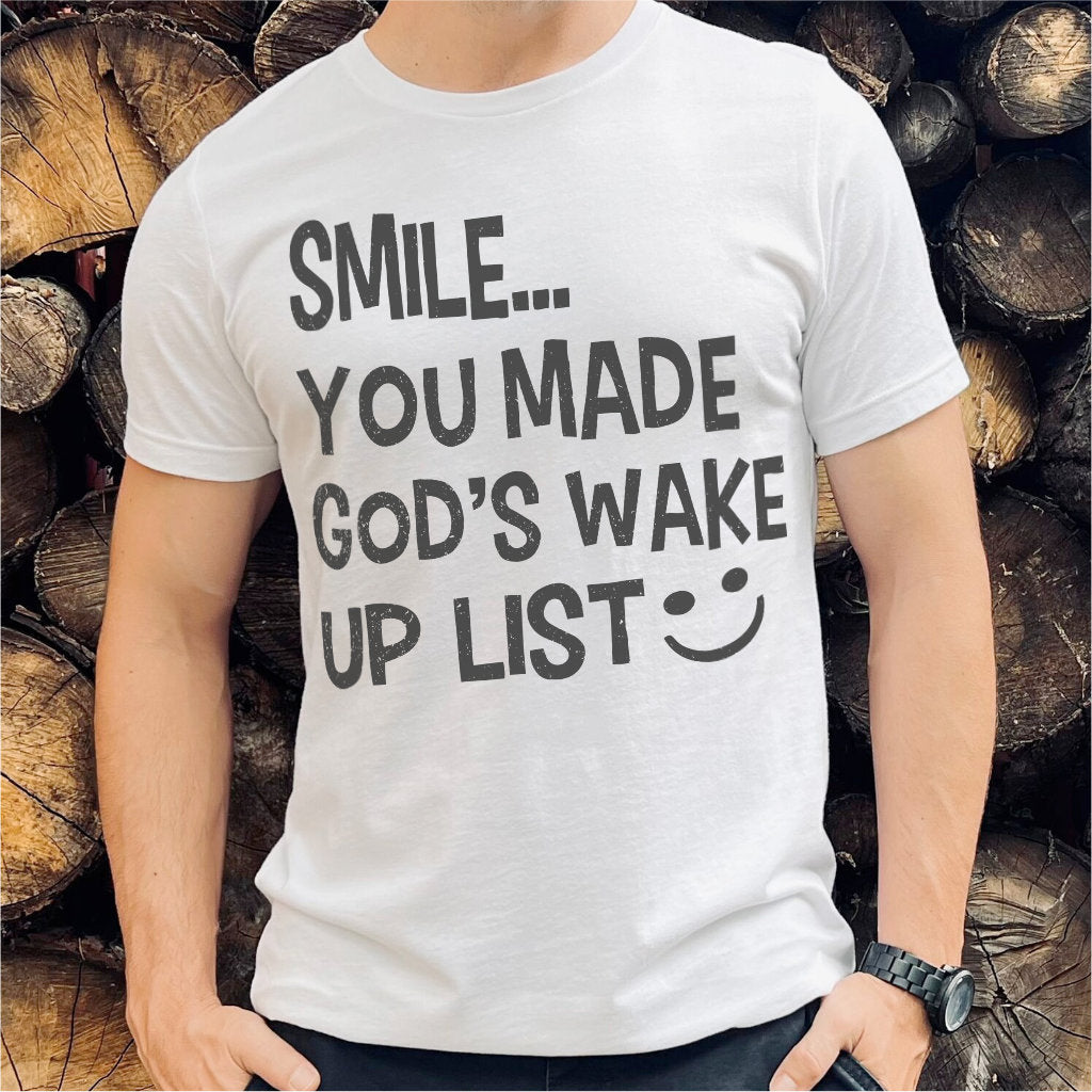 Smile... You Made God's Wake Up List | Unisex T-Shirt