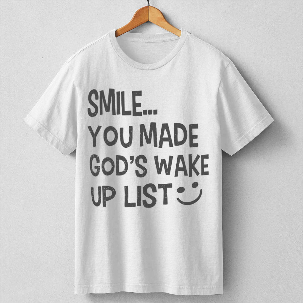 Smile... You Made God's Wake Up List | Unisex T-Shirt