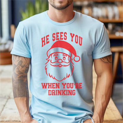 He Sees You When You Are Drinking | Unisex T-Shirt