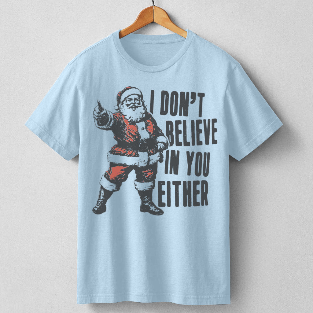 I Don't Believe In You Either | Unisex T-Shirt