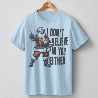 I Don't Believe In You Either | Unisex T-Shirt