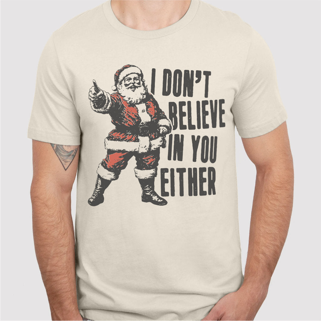 I Don't Believe In You Either | Unisex T-Shirt