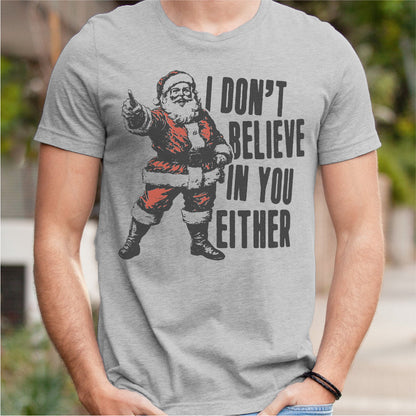 I Don't Believe In You Either | Unisex T-Shirt